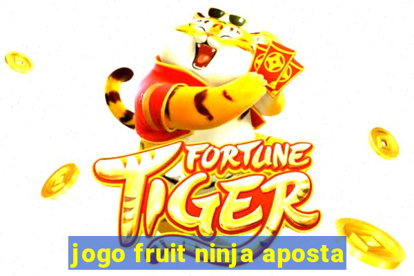 jogo fruit ninja aposta